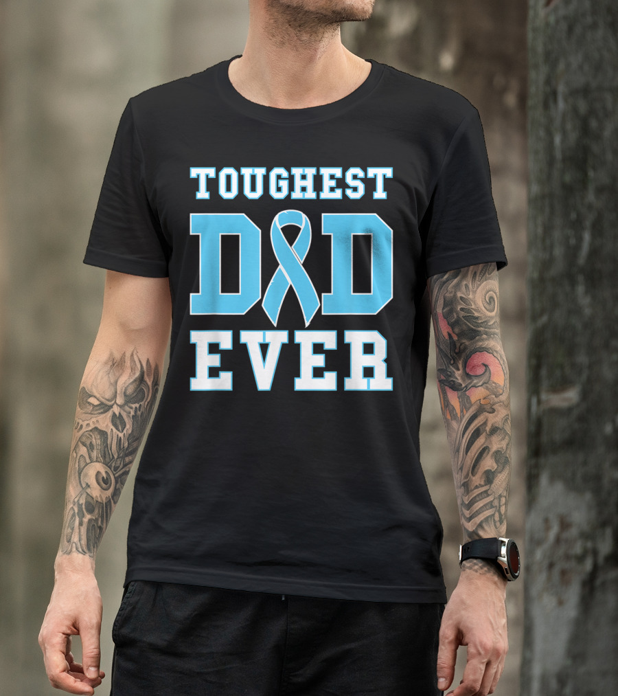 Toughest Dad Ever Prostate Cancer Awareness Blue T-Shirt