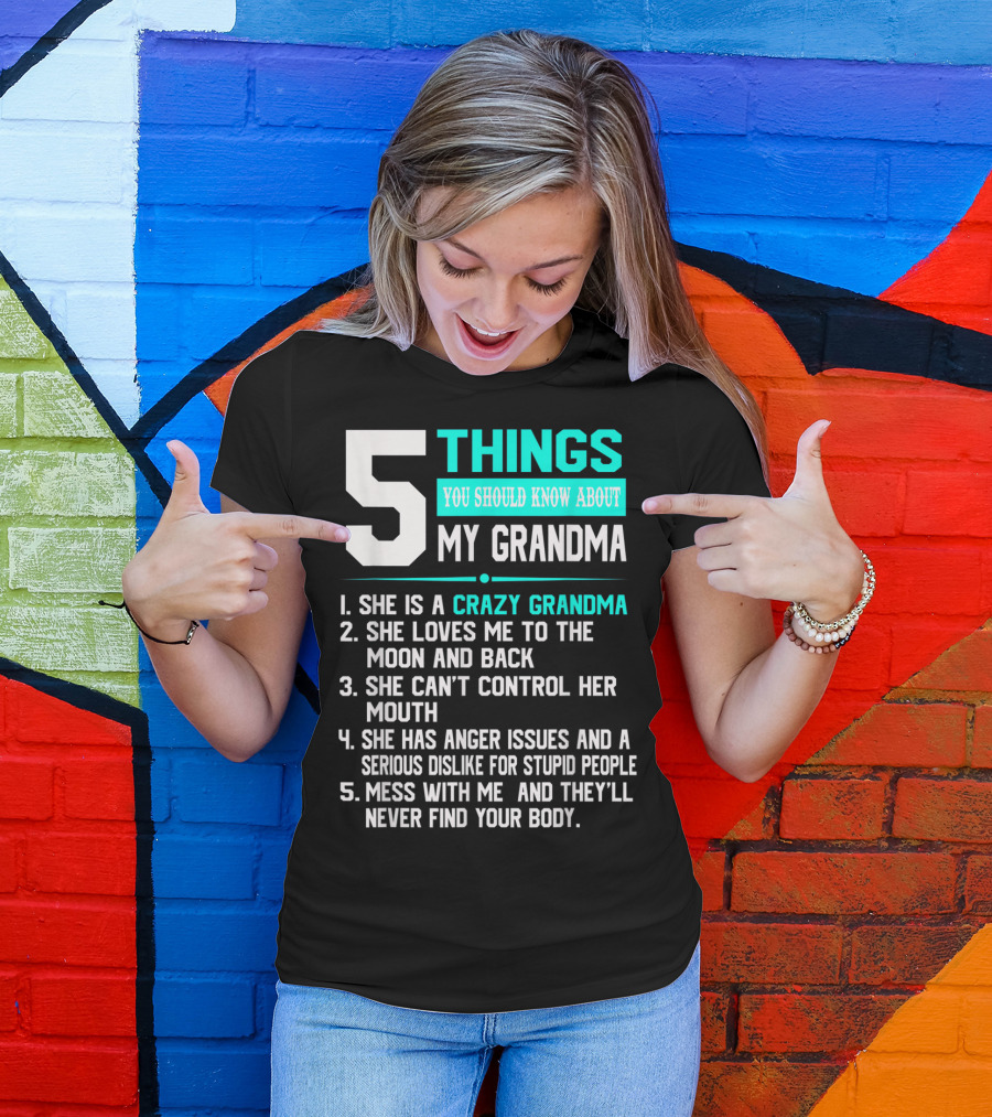 5 Things You Should Know About My Grandma Crazy Love Moon Anger Issues Mess With Me T-Shirt