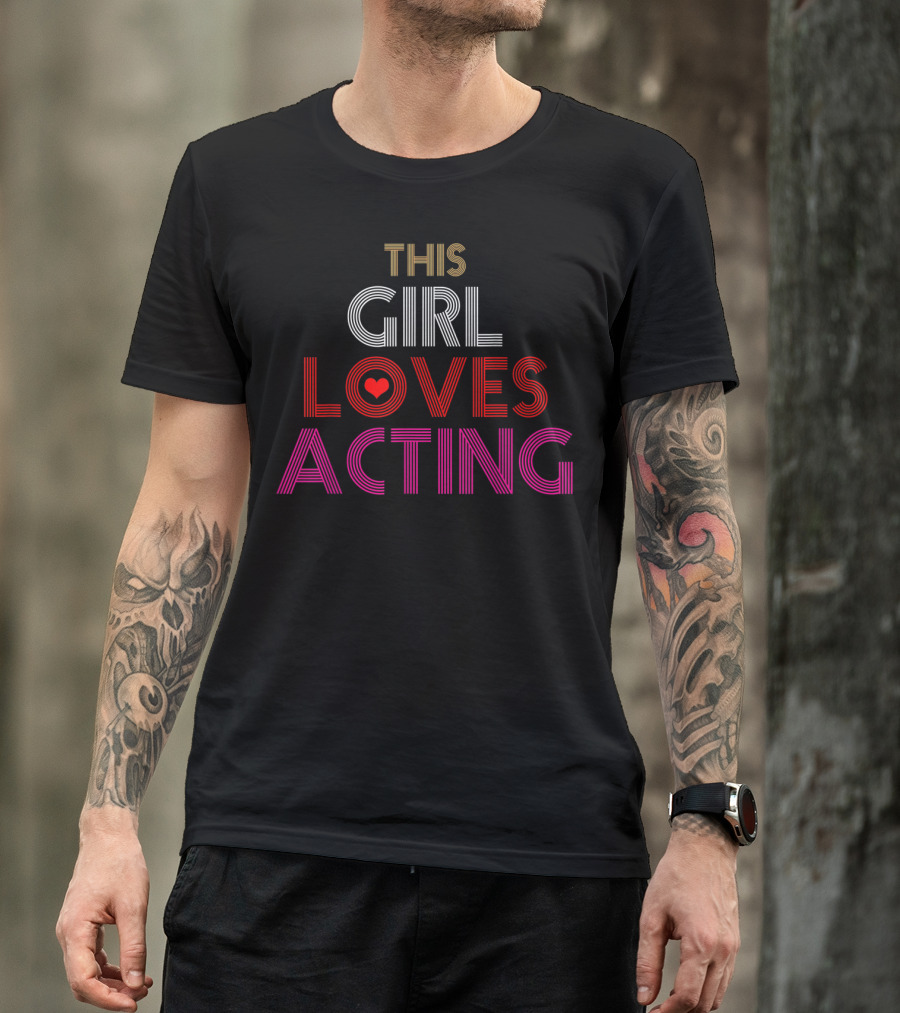 THIS GIRL LOVES ACTING T-Shirt