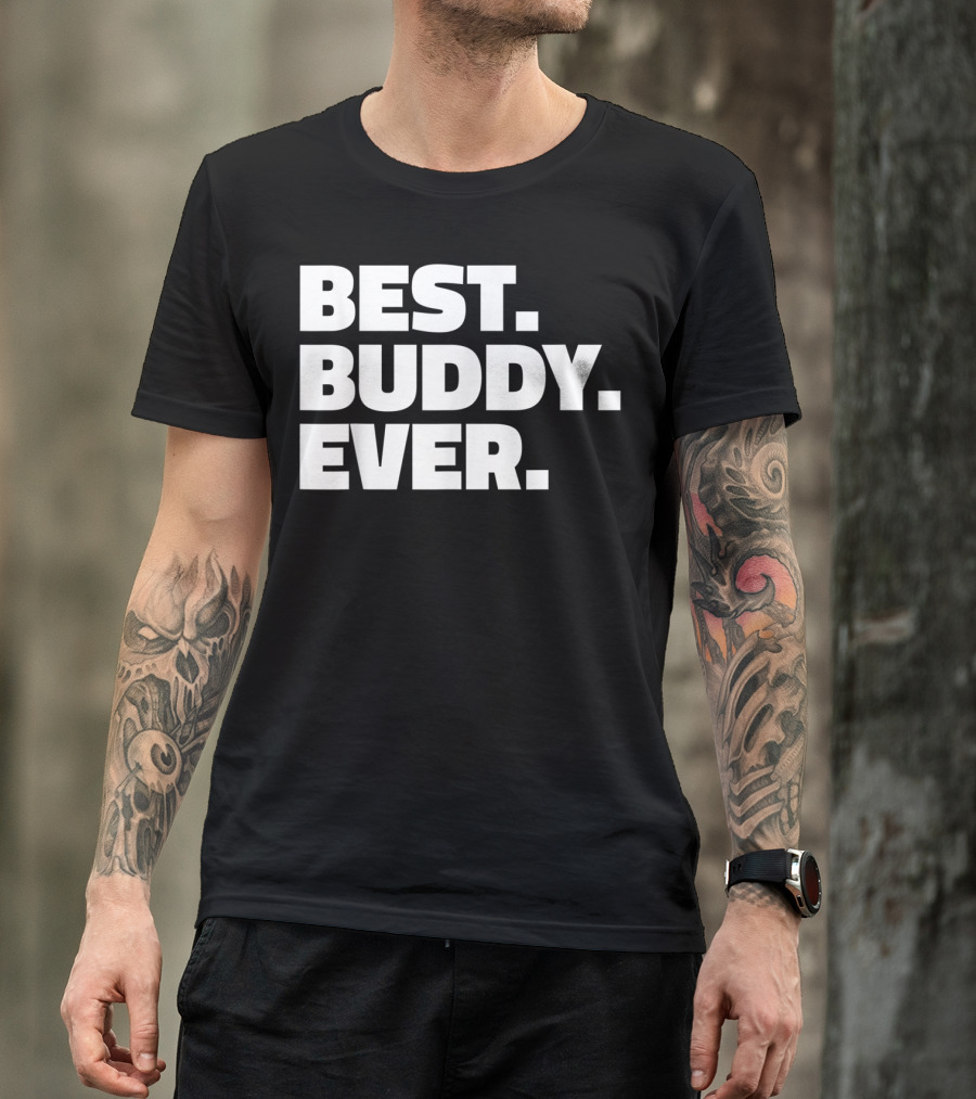 Best Buddy Ever Ever For Buddies Best Buddy Ever T-Shirt