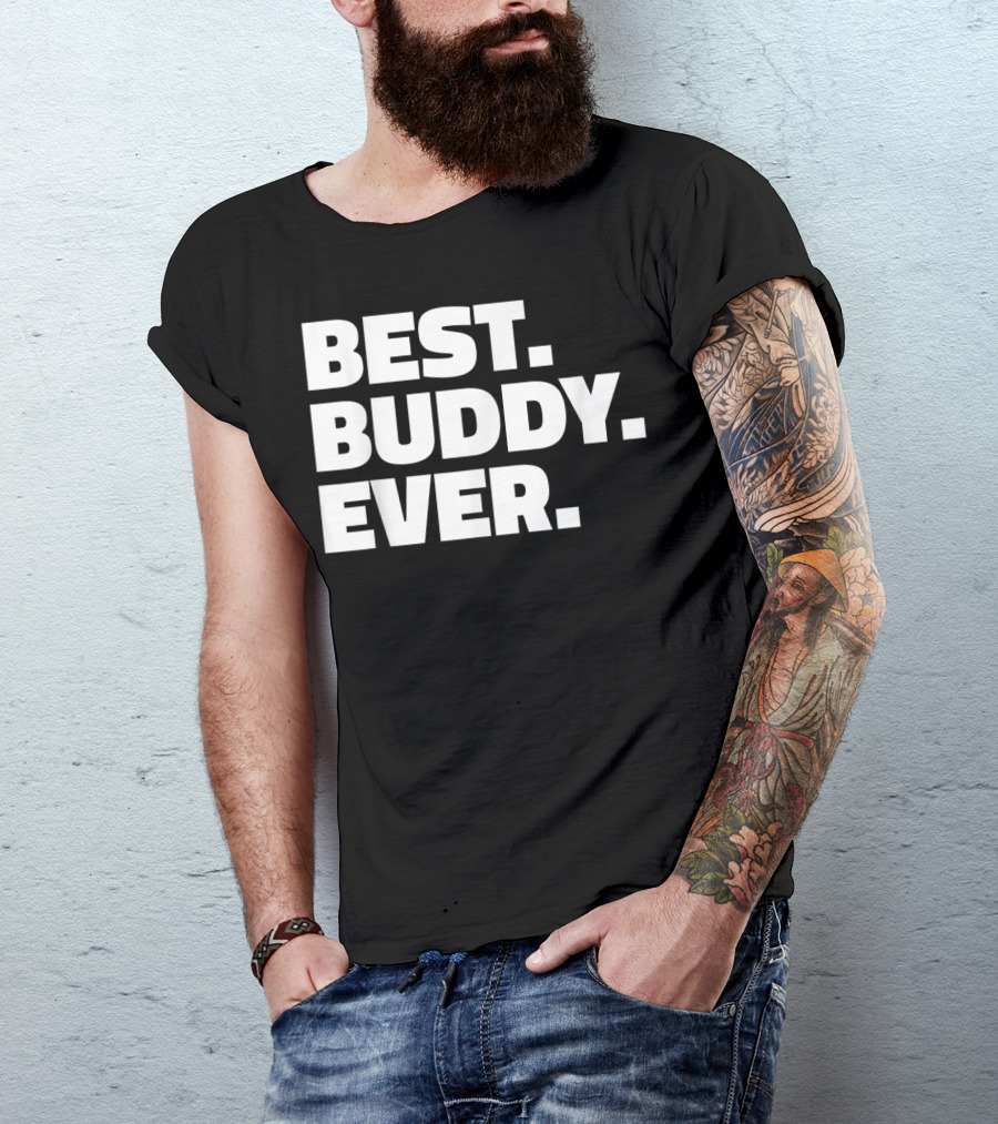 Best Buddy Ever Ever For Buddies Best Buddy Ever T-Shirt