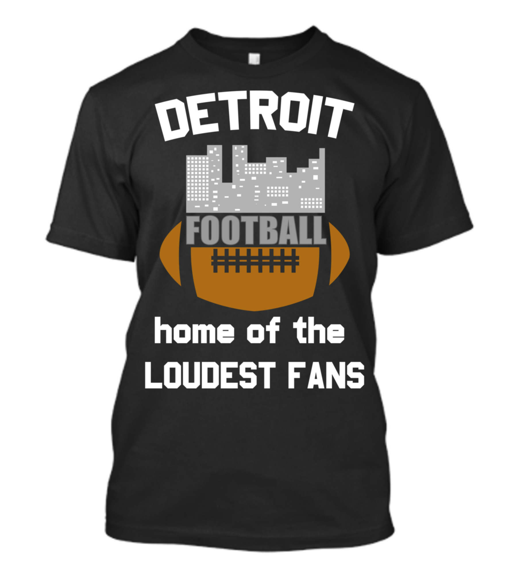 Detroit Home Of The Loudest Football Fans T-Shirt