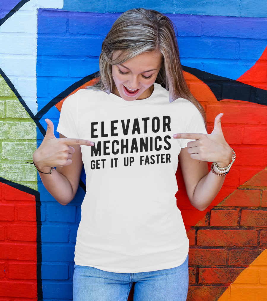 Elevator Mechanics Get It Up Faster T-Shirt