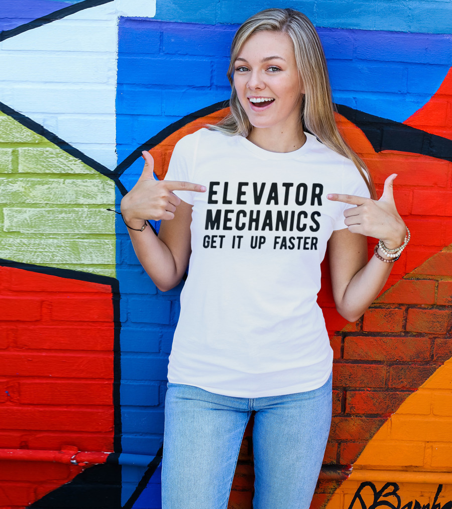 Elevator Mechanics Get It Up Faster T-Shirt