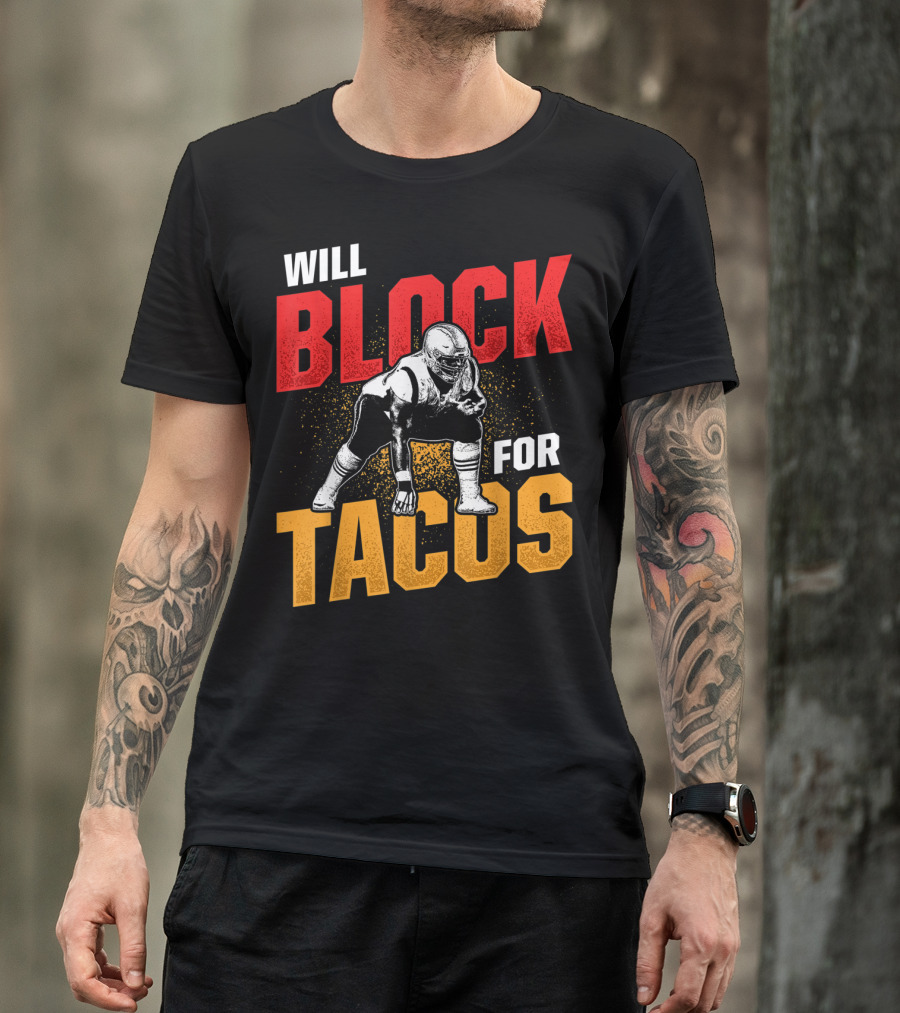 Will Block For Tacos Football Lineman Offensive Defensive T-Shirt