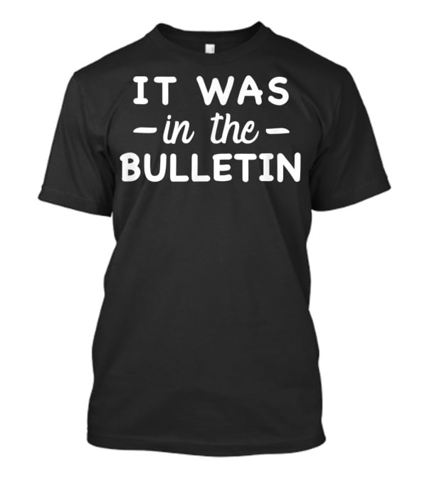 Funny Christian Saying Church Humor It Was In The Bulletin T-Shirt