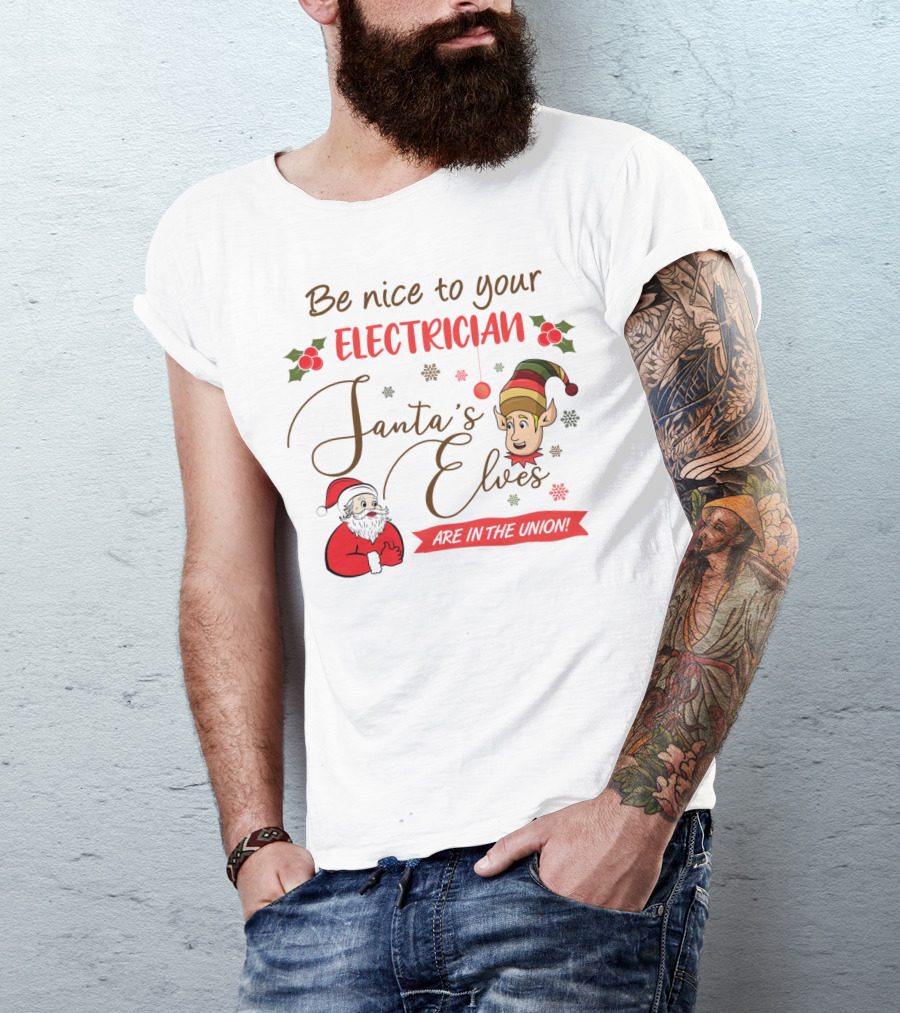 Be Nice To Your Electrician Santa's Elves Are In The Union Funny Christmas T-Shirt