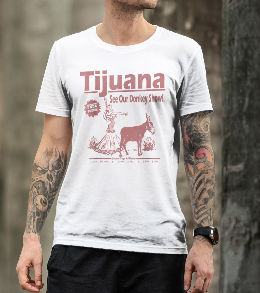 Tijuana See Our Donkey Show Free Popcorn Seven Days A Week T-Shirt