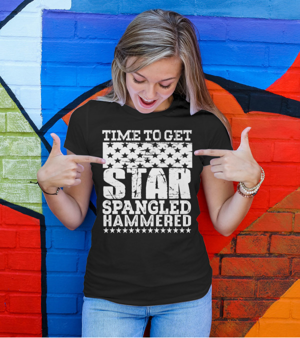 4Th Of July Funny Time To Get Star Spangled Hammered T-Shirt