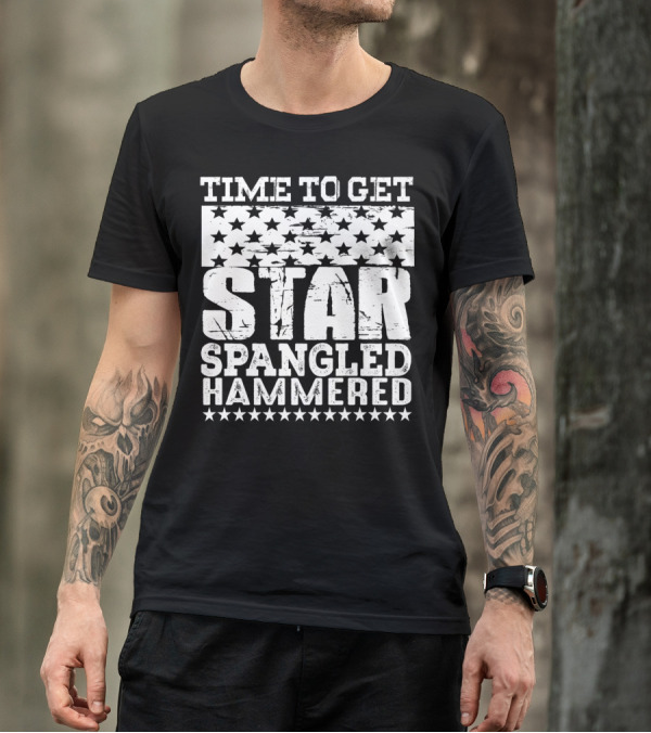 4Th Of July Funny Time To Get Star Spangled Hammered T-Shirt