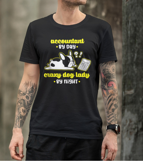 Accountant By Day Crazy Dog Lady By Night French Bulldog And Calculator T-Shirt