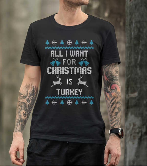 All I Want For Christmas Is Turkey Reindeer Snowflakes Trees Bells T-Shirt