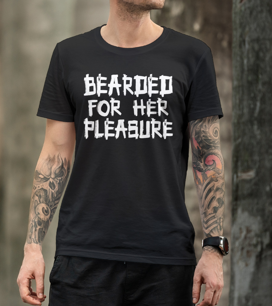 Bearded For Her Pleasure Beard Grower T-Shirt