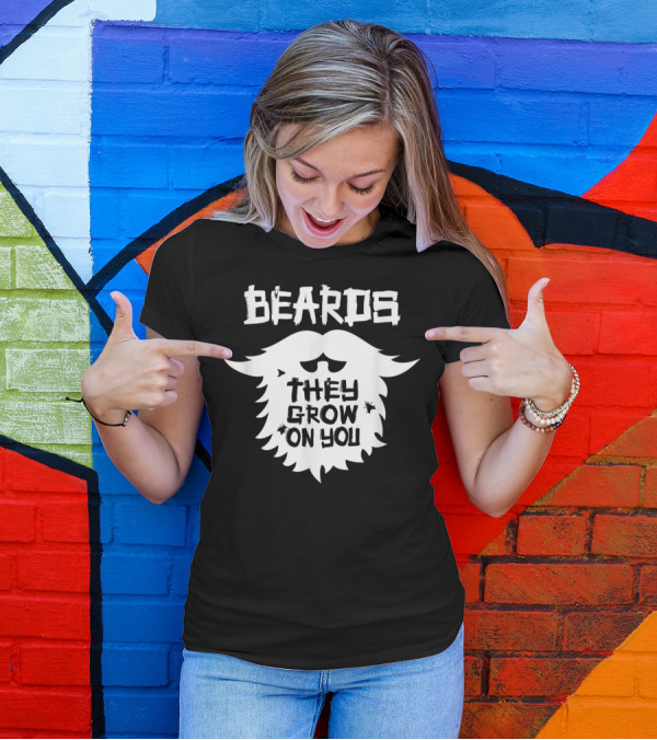 Beards They Grow On You Funny Beard Grower T-Shirt