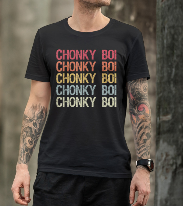 Chonky Boi Chonky Boi Chonky Boi Chonky Boi Internet Viral Slang For Plump T-Shirt