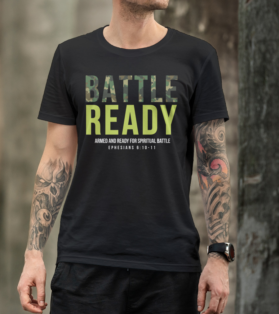 BATTLE READY Armed And Ready For Spiritual Battle Ephesians 6:10-11 T-Shirt