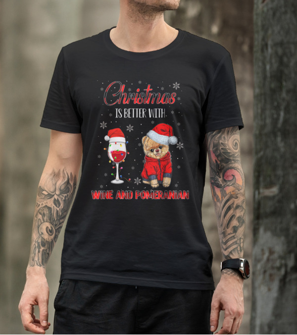 Christmas Is Better With Wine And Pomeranian T-Shirt