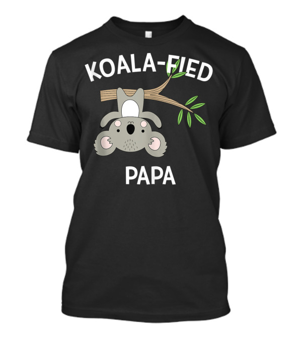Koala-Fied Papa Cute Pun Funny Sweet T-Shirt