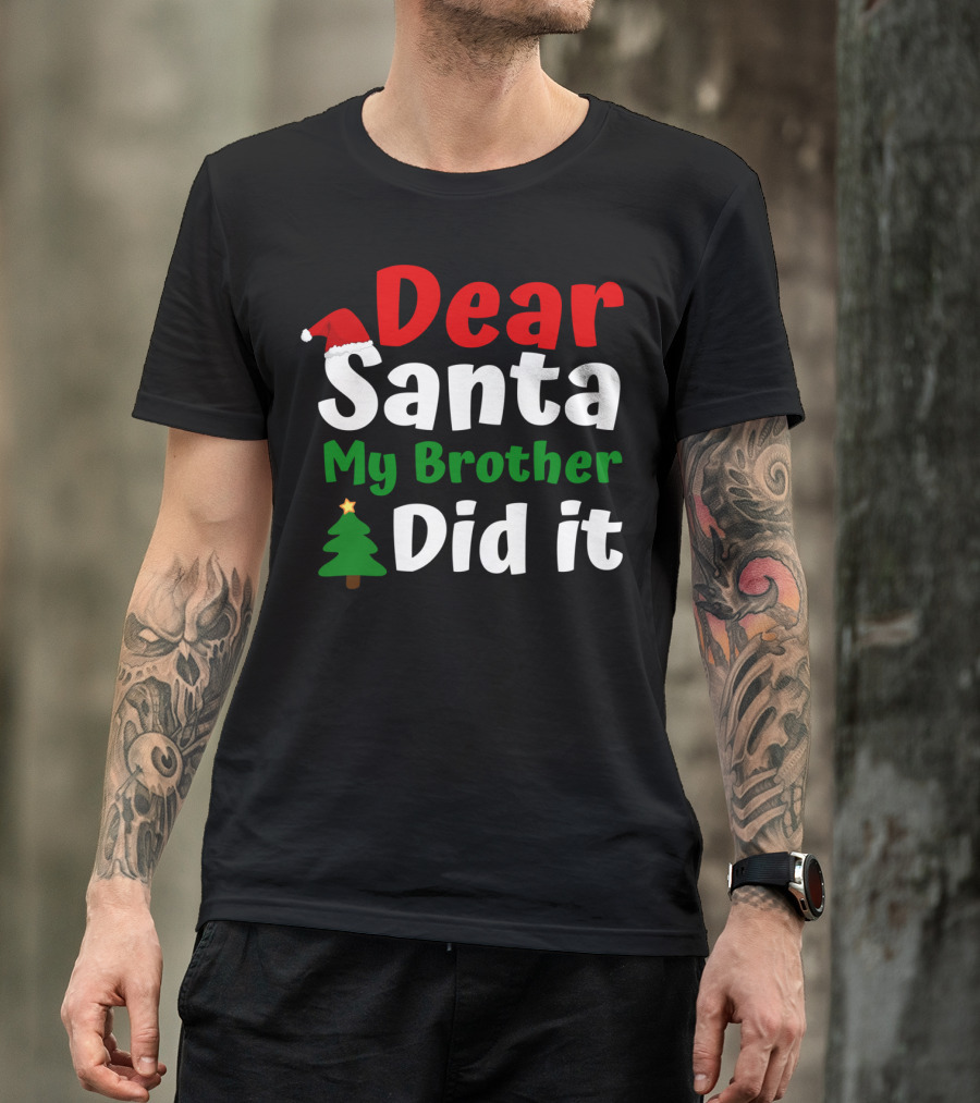 Dear Santa My Brother Did It Christmas Toddler Tree Hat T-Shirt