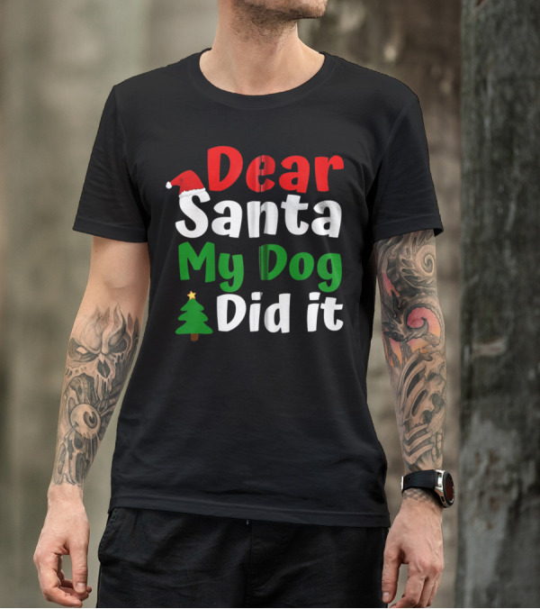 Dear Santa My Dog Did It Christmas Tree And Santa Hat T-Shirt