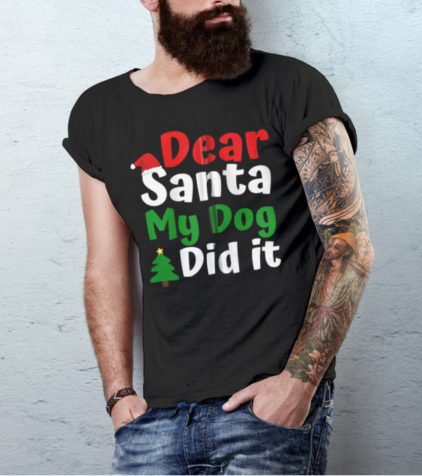 Dear Santa My Dog Did It Christmas Tree And Santa Hat T-Shirt