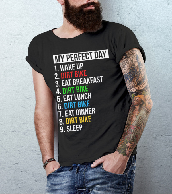 My Perfect Day Dirt Bike Routine Wake Up Eat Breakfast Lunch Dinner Sleep T-Shirt