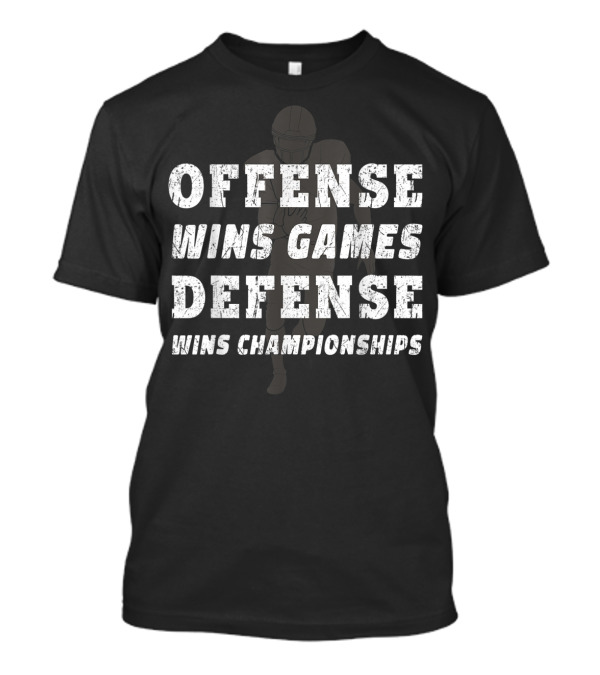 Offense Wins Games Defense Wins Championships Football Lineman T-Shirt