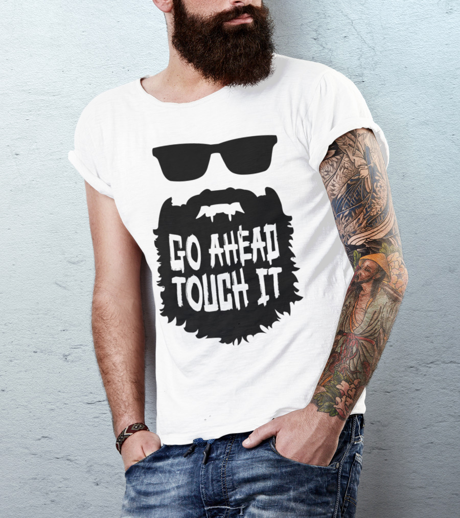 Go Ahead Touch It Beard With Sunglasses T-Shirt