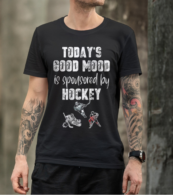 Today's Good Mood Is Sponsored By Hockey Players T-Shirt