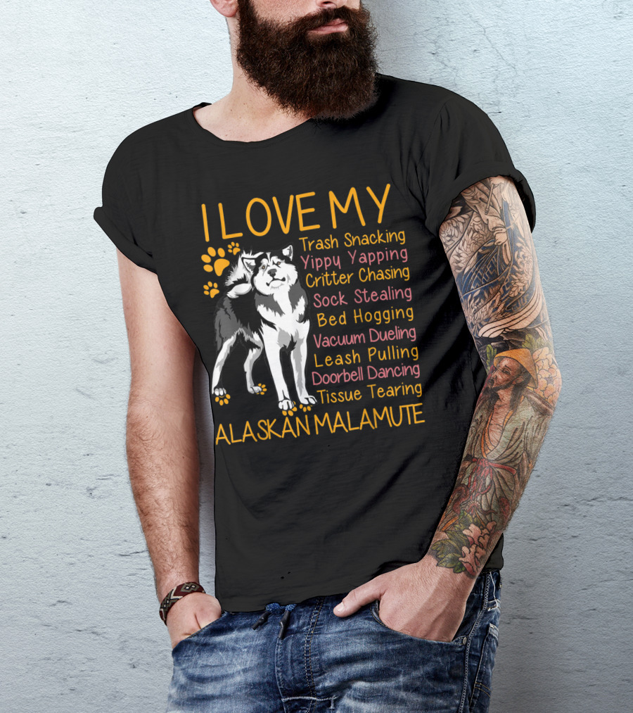 I Love My Trash Snacking Yippy Yapping Critter Chasing Sock Stealing Bed Hogging Vacuum Dueling Leash Pulling Doorbell Dancing Tissue Tearing Alaskan Malamute T-Shirt