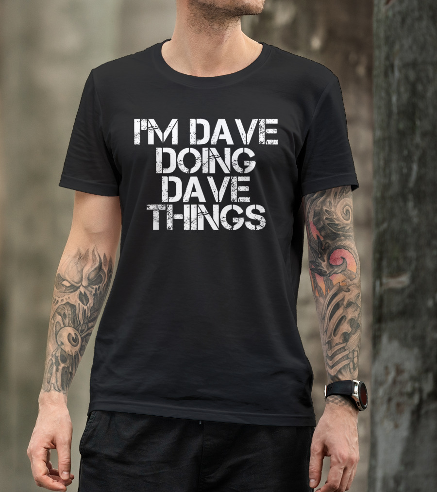 I'm Dave Doing Dave Things Unique T-Shirt