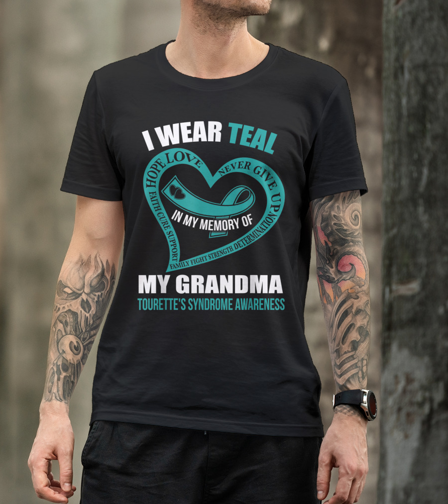 I Wear Teal Hope Love Faith Cure Support Family Fight Strength Determination Never Give Up In My Memory Of My Grandma Tourette's Syndrome Awareness T-Shirt