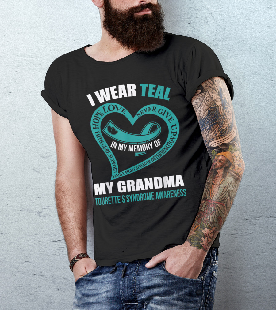 I Wear Teal Hope Love Faith Cure Support Family Fight Strength Determination Never Give Up In My Memory Of My Grandma Tourette's Syndrome Awareness T-Shirt