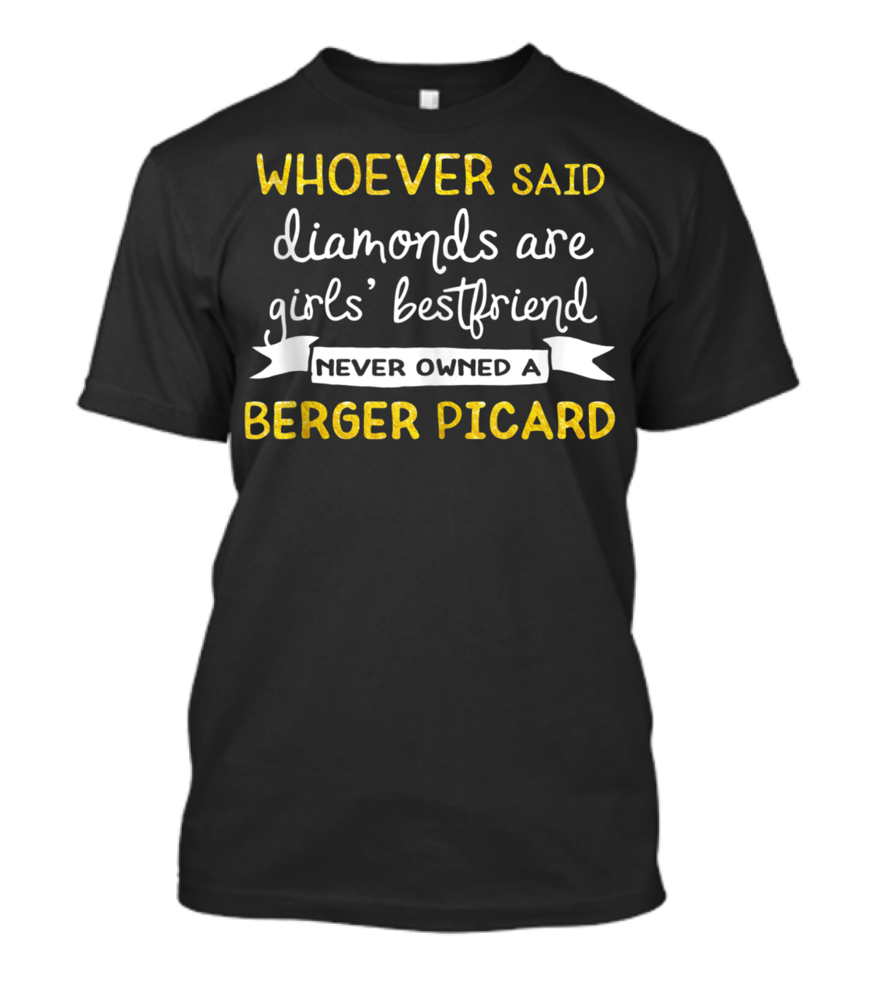Whoever Said Diamonds Are Girls' Best Friend Never Owned A Berger Picard T-Shirt