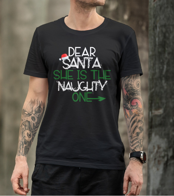 Dear Santa She Is The Naughty One Text With Santa Hat T-Shirt