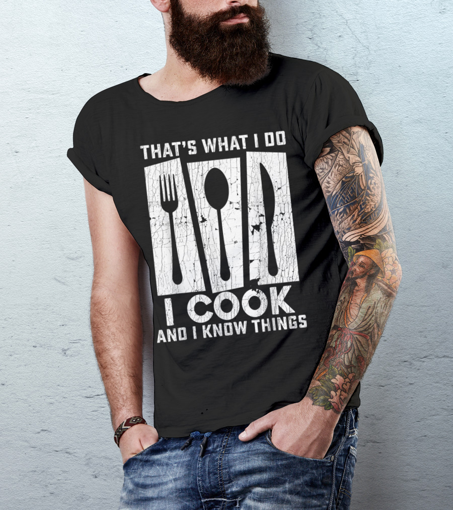 THAT'S WHAT I DO I COOK AND I KNOW THINGS FORK SPOON KNIFE T-Shirt