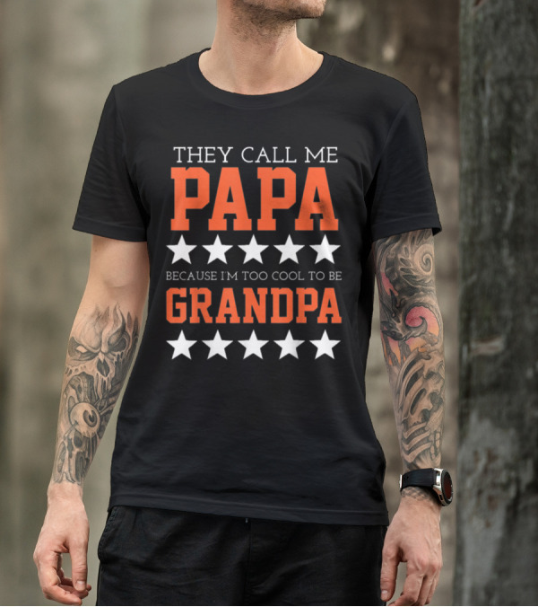 They Call Me Papa Because I'm Too Cool To Be Grandpa Stars T-Shirt