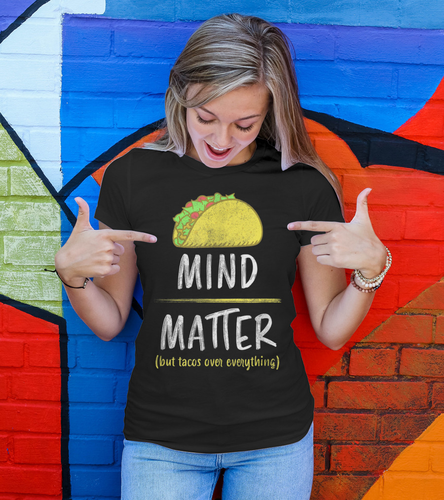 Mind Over Matter But Tacos Over Everything Fitness Funny T-Shirt