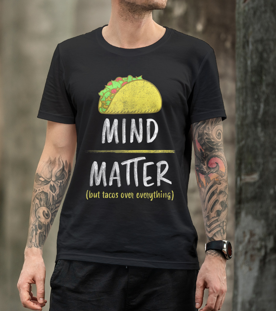 Mind Over Matter But Tacos Over Everything Fitness Funny T-Shirt