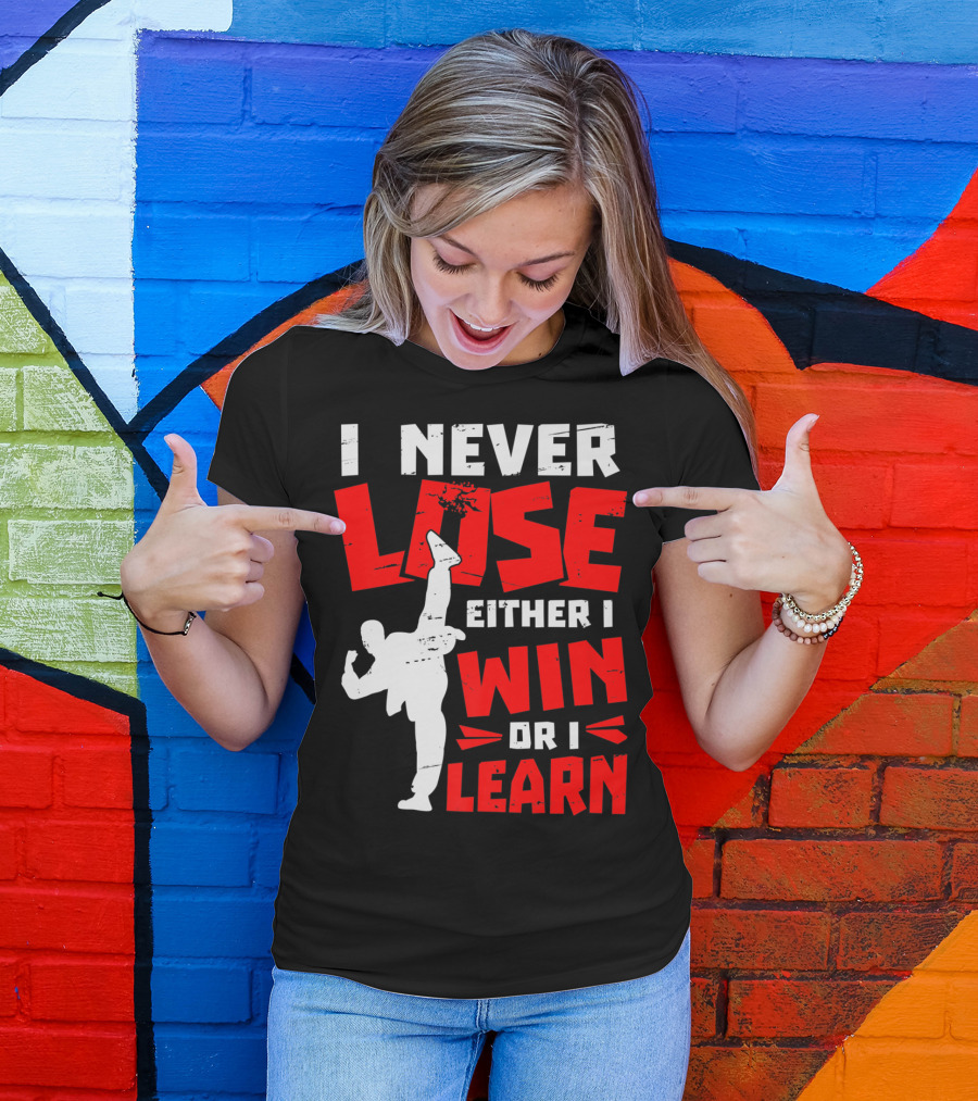 I Never Lose Either I Win Or I Learn Taekwondo High Kick Martial Arts T-Shirt