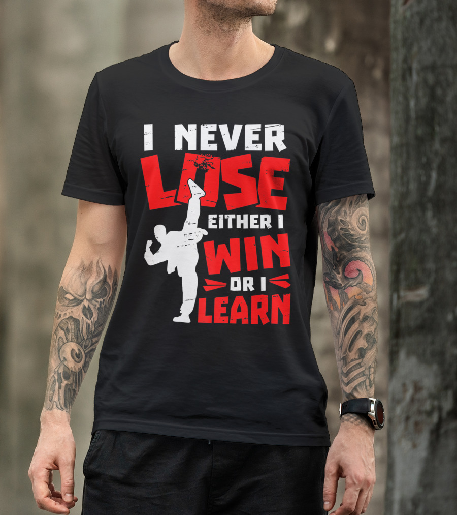 I Never Lose Either I Win Or I Learn Taekwondo High Kick Martial Arts T-Shirt
