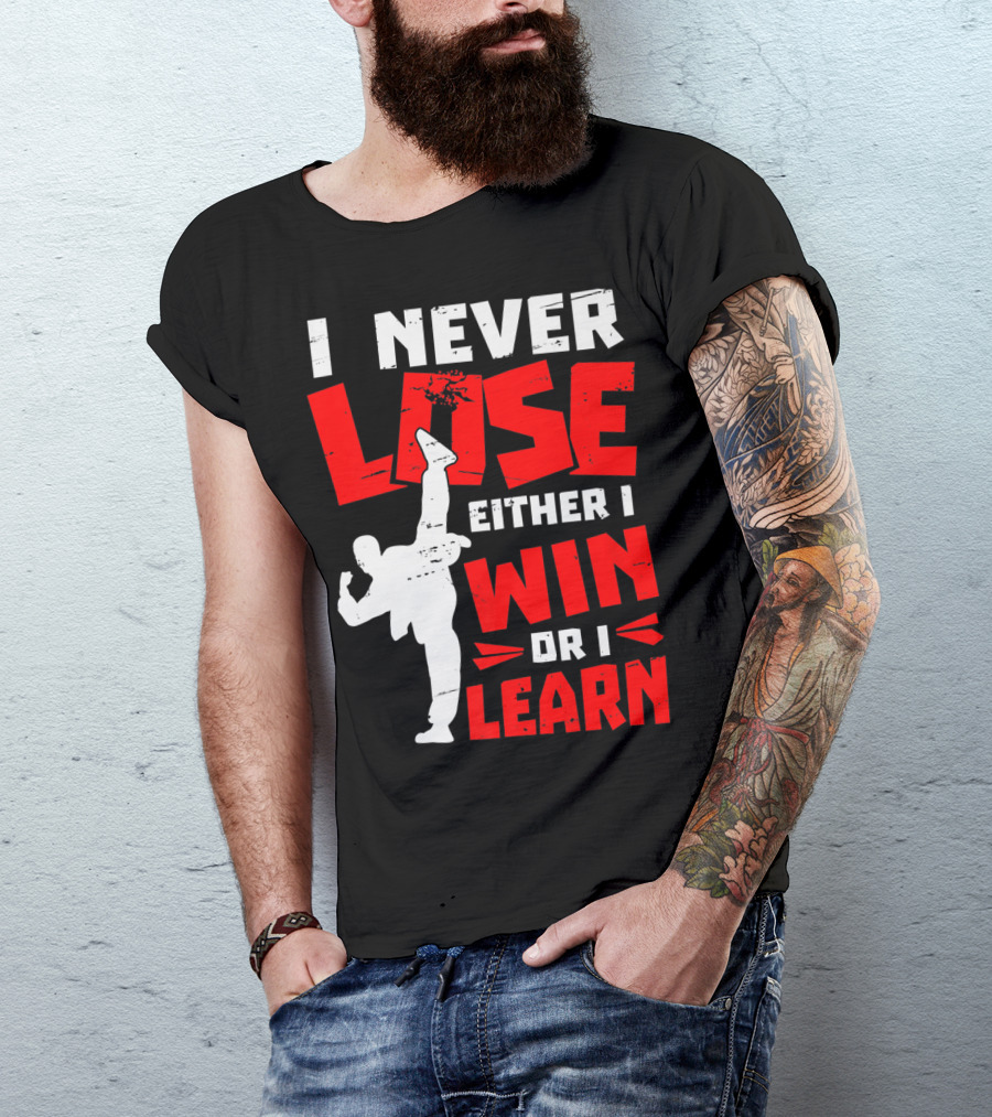 I Never Lose Either I Win Or I Learn Taekwondo High Kick Martial Arts T-Shirt