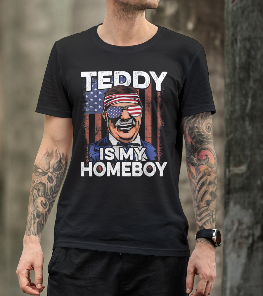 Teddy Is My Homeboy USA Flag 4th Of July T-Shirt