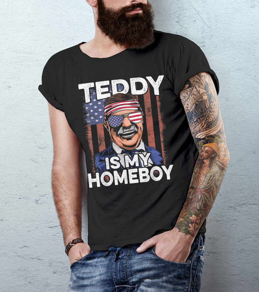Teddy Is My Homeboy USA Flag 4th Of July T-Shirt
