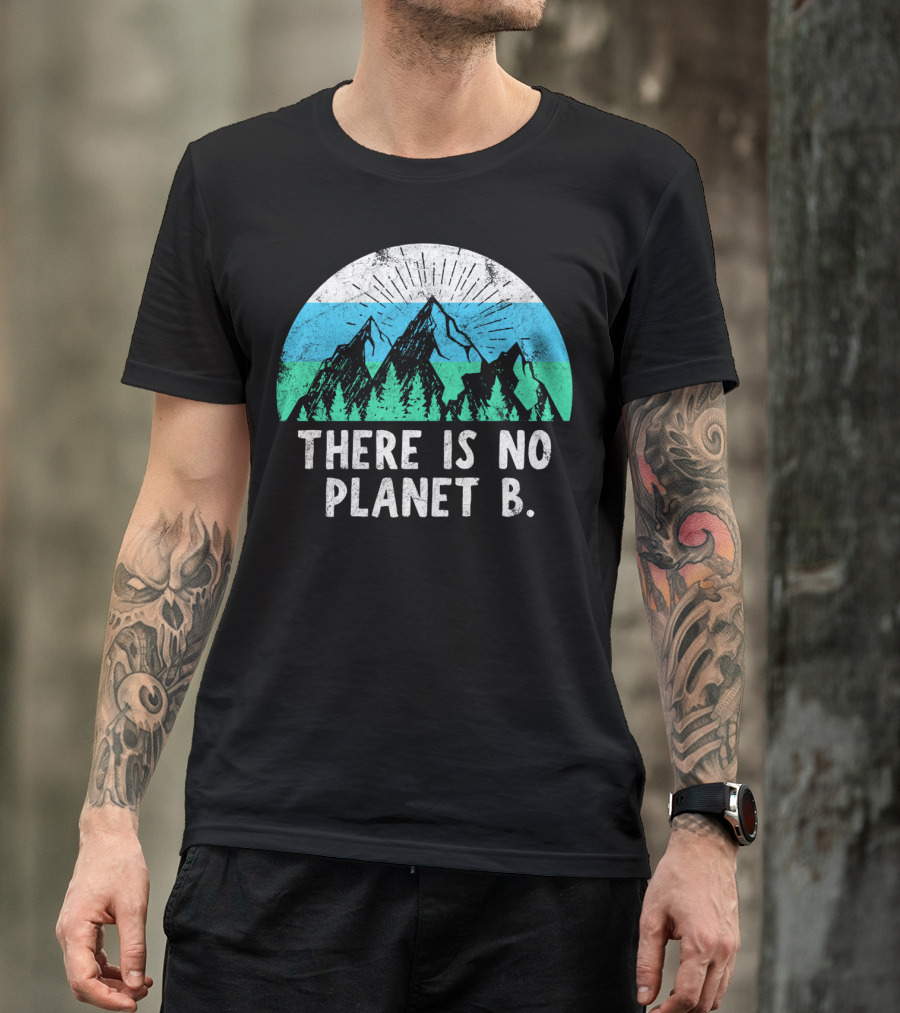 There Is No Planet B Mountain Nature Conservation Message T-Shirt