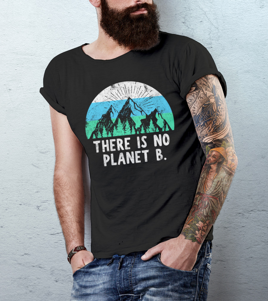 There Is No Planet B Mountain Nature Conservation Message T-Shirt