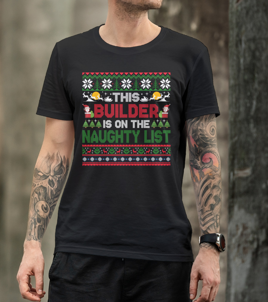 This Builder Is On The Naughty List Ugly Christmas T-Shirt