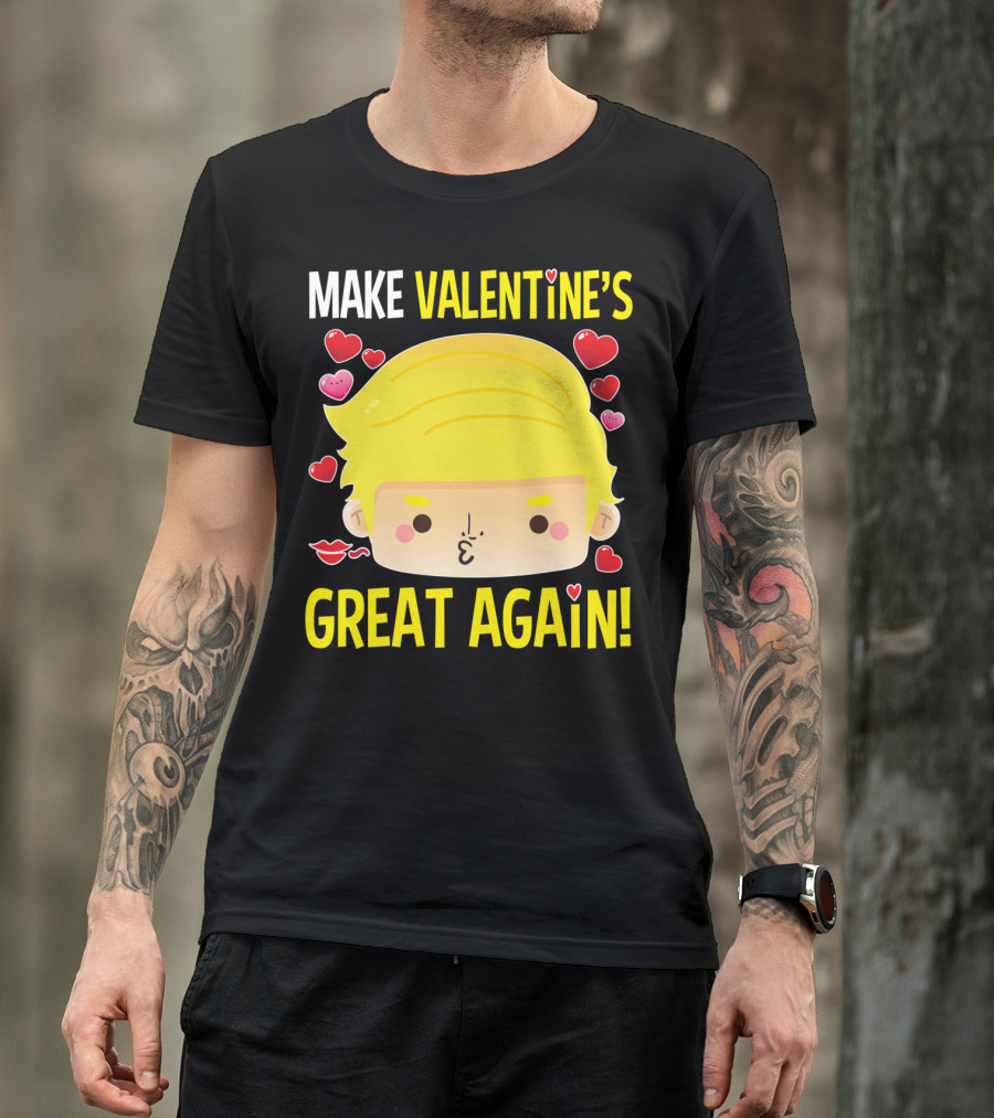 MAKE VALENTINE'S GREAT AGAIN T-Shirt