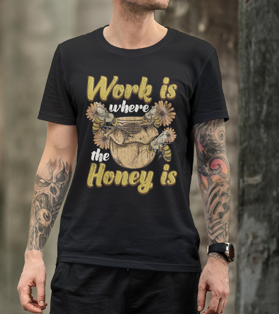 Work Is Where The Honey Is Vintage Beekeeper Bee Keeping T-Shirt