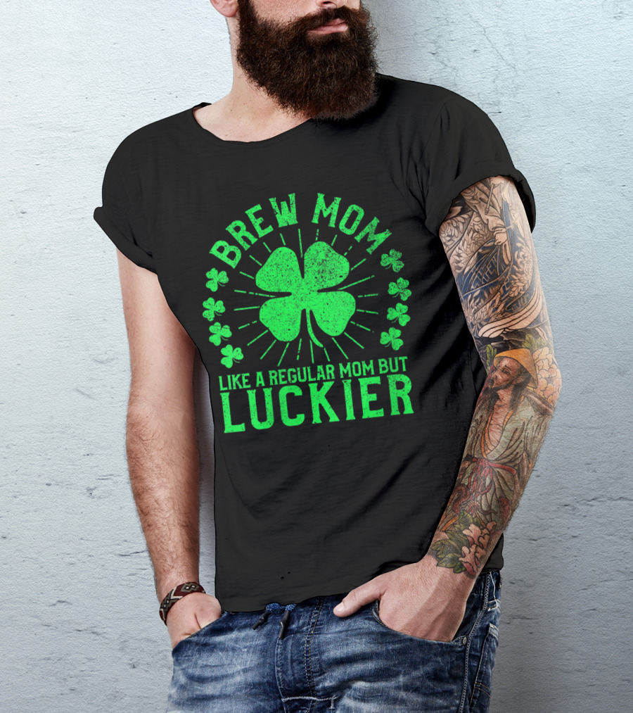 Brew Mom Like A Regular Mom But Luckier Funny St Patrick's Day Beer T-Shirt